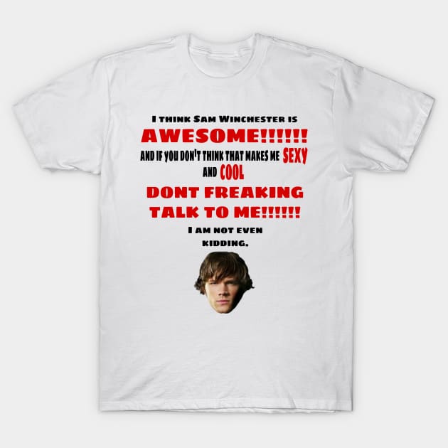 I Think Sam Winchester is Awesome T-Shirt by kaseysdesigns
